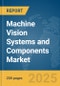 Machine Vision Systems and Components Market Report 2025 - Product Image