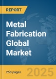 Metal Fabrication Global Market Report 2025- Product Image