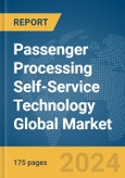 Passenger Processing Self-Service Technology Global Market Report 2024- Product Image