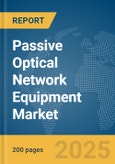 Passive Optical Network Equipment Market Report 2025- Product Image