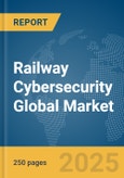 Railway Cybersecurity Global Market Report 2025- Product Image