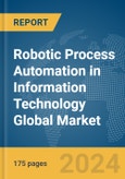 Robotic Process Automation (RPA) in Information Technology Global Market Report 2024- Product Image