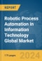 Robotic Process Automation (RPA) in Information Technology Global Market Report 2024 - Product Thumbnail Image