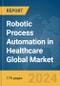 Robotic Process Automation in Healthcare Global Market Report 2024 - Product Image