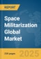 Space Militarization Global Market Report 2025 - Product Thumbnail Image