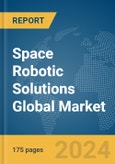 Space Robotic Solutions Global Market Report 2024- Product Image