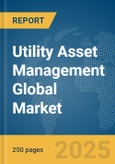 Utility Asset Management Global Market Report 2025- Product Image