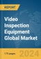 Video Inspection Equipment Global Market Report 2024 - Product Image