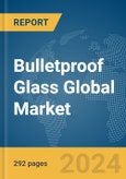 Bulletproof Glass Global Market Opportunities and Strategies to 2033- Product Image