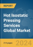 Hot Isostatic Pressing (HIP) Services Global Market Opportunities and Strategies to 2033- Product Image