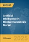 Artificial Intelligence (AI) in Biopharmaceuticals Market Report 2025 - Product Image