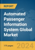 Automated Passenger Information System Global Market Report 2024- Product Image