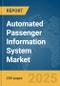 Automated Passenger Information System Market Report 2025 - Product Image