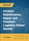 Aviation Maintenance, Repair and Overhaul (MRO) Logistics Global Market Report 2024 - Product Thumbnail Image