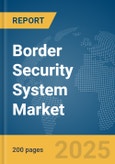 Border Security System Market Report 2025- Product Image