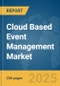 Cloud Based Event Management Market Report 2025 - Product Thumbnail Image