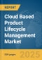 Cloud Based Product Lifecycle Management Market Report 2025 - Product Image