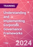 Understanding and Implementing Corporate Governance Frameworks - Building a Stronger Organisation Training Course (ONLINE EVENT: June 4, 2024)- Product Image