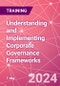 Understanding and Implementing Corporate Governance Frameworks - Building a Stronger Organisation Training Course (June 4, 2024) - Product Image