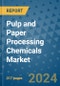 Pulp and Paper Processing Chemicals Market - Global Industry Analysis, Size, Share, Growth, Trends, and Forecast 2031 - By Product, Technology, Grade, Application, End-user, Region: (North America, Europe, Asia Pacific, Latin America and Middle East and Africa) - Product Image