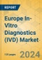 Europe In-Vitro Diagnostics (IVD) Market - Focused Insights 2024-2029 - Product Image