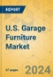 U.S. Garage Furniture Market - Focused Insights 2024-2029 - Product Image