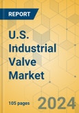 U.S. Industrial Valve Market - Focused Insights 2024-2029- Product Image