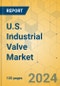 U.S. Industrial Valve Market - Focused Insights 2024-2029 - Product Image