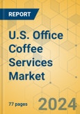U.S. Office Coffee Services Market - Focused Insights 2024-2029- Product Image