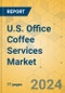 U.S. Office Coffee Services Market - Focused Insights 2024-2029 - Product Image
