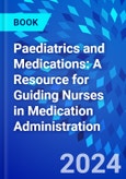 Paediatrics and Medications: A Resource for Guiding Nurses in Medication Administration- Product Image