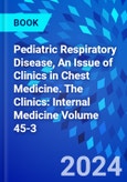 Pediatric Respiratory Disease, An Issue of Clinics in Chest Medicine. The Clinics: Internal Medicine Volume 45-3- Product Image