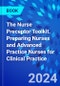 The Nurse Preceptor Toolkit. Preparing Nurses and Advanced Practice Nurses for Clinical Practice - Product Image