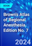 Brown's Atlas of Regional Anesthesia. Edition No. 7- Product Image