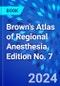 Brown's Atlas of Regional Anesthesia. Edition No. 7 - Product Thumbnail Image