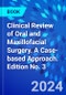 Clinical Review of Oral and Maxillofacial Surgery. A Case-based Approach. Edition No. 3 - Product Image