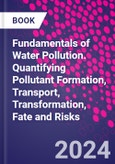 Fundamentals of Water Pollution. Quantifying Pollutant Formation, Transport, Transformation, Fate and Risks- Product Image