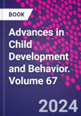 Advances in Child Development and Behavior. Volume 67- Product Image