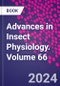 Advances in Insect Physiology. Volume 66 - Product Thumbnail Image