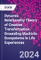 Dynamic Relationality Theory of Creative Transformation. Grounding Machinic Ecosystems in Life Experiences - Product Thumbnail Image