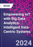 Empowering IoT with Big Data Analytics. Intelligent Data-Centric Systems- Product Image