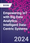 Empowering IoT with Big Data Analytics. Intelligent Data-Centric Systems - Product Image