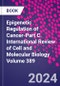 Epigenetic Regulation of Cancer-Part C. International Review of Cell and Molecular Biology Volume 389 - Product Image
