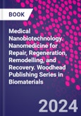 Medical Nanobiotechnology. Nanomedicine for Repair, Regeneration, Remodelling, and Recovery. Woodhead Publishing Series in Biomaterials- Product Image