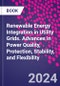 Renewable Energy Integration in Utility Grids. Advances in Power Quality, Protection, Stability and Flexibility - Product Image