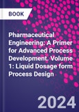 Pharmaceutical Engineering: A Primer for Advanced Process Development. Volume 1: Liquid Dosage form Process Design- Product Image