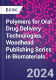 Polymers for Oral Drug Delivery Technologies. Woodhead Publishing Series in Biomaterials- Product Image