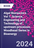 Algal Bioreactors. Vol 1: Science, Engineering and Technology of upstream processes. Woodhead Series in Bioenergy- Product Image