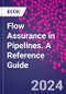 Flow Assurance in Pipelines. A Reference Guide - Product Image