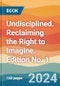 Undisciplined. Reclaiming the Right to Imagine. Edition No. 1 - Product Thumbnail Image